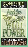 And the Word Came with Power: How God Met and Changed a People Forever