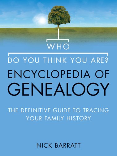 "Who Do You Think You Are?" Encyclopedia of Genealogy: The Definitive Reference Guide to Tracing Your Family History