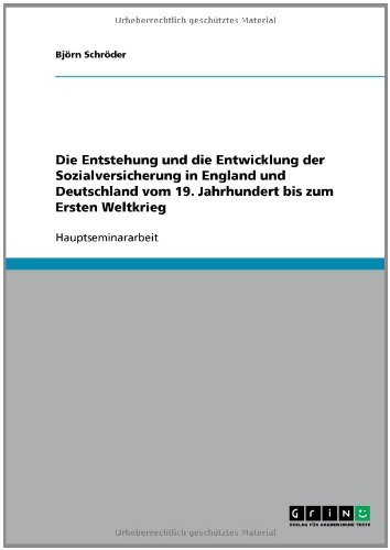 Die Entstehung und die Entwicklung der Sozialversicherung in England und Deutschland vom 19. Jahrhundert bis zum Ersten Weltkrieg (German Edition)