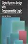 Digital Systems Design With Programmable Logic (Electronic systems engineering series)