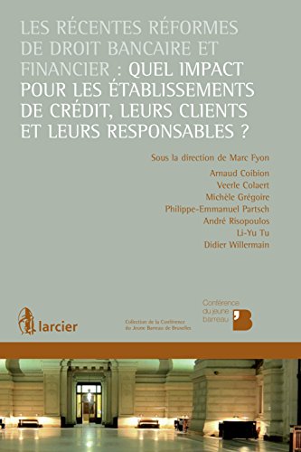 Les récentes réformes de droit bancaire et financier: quel impact pour les établissements de crédit, leurs clients et leurs responsables ? (Collection ... Jeune Barreau de Bruxelles) (French Edition)