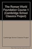 Cambridge School Classics Project foundation course. The Roman world. Teacher's handbook 1