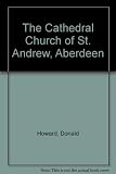 The cathedral church of St Andrew at Aberdeen