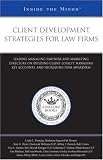 Client Development Strategies for Law Firms: Leading Managing Partners and Marketing Directors on Building Client Loyalty, Managing Key Accounts, and Increasing ... ... (Inside the Minds)