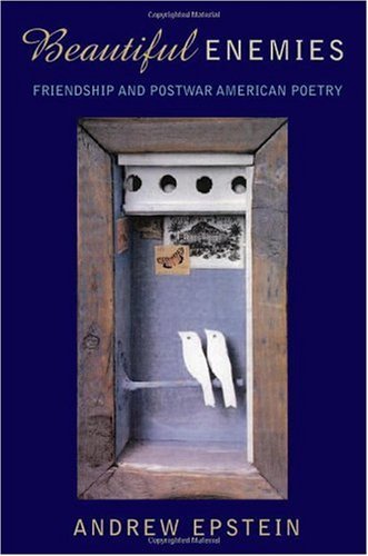 Beautiful Enemies: Friendship and Postwar American Poetry