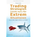Tradingstrategien (nicht) nur f�r Extremsituationen: Nutzen Sie Gier, Angst und Panik zu Ihrem Vorteilvon "Philip Kahler"