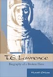 T.E. Lawrence: Biography of a Broken Hero
