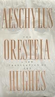 The Oresteia of Aeschylus: A New Translation by Ted Hughes