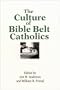 The Culture of Bible Belt Catholics