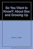 So you want to know? : (about sex and growing up)
