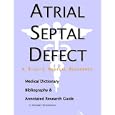 Atrial Septal Defect - A Medical Dictionary, Bibliography, and Annotated Research Guide to Internet References