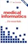 Medical Informatics: The Essentials