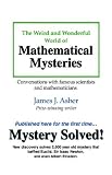 The Weird and Wonderful World of Mathematical Mysteries: Conversations with famous scientists and mathematicians