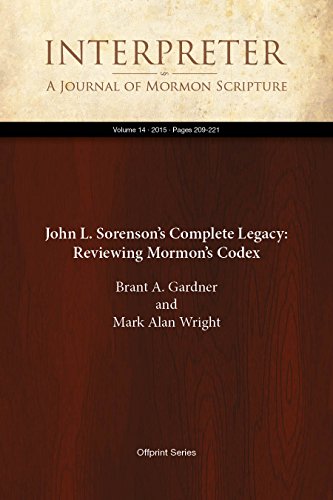 John L. Sorenson's Complete Legacy: Reviewing Mormon's Codex (Interpreter: A Journal of Mormon Scripture Book 14)