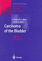 Carcinoma of the Bladder: Innovations in Management (Medical Radiology, Diagnostic Imaging and Radiation Oncology)