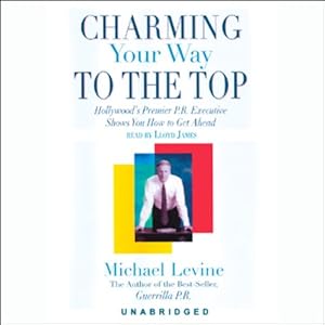 Hollywood's Premier P.R. Executive Shows You How to Get Ahead - Michael Levine