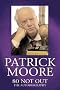 Patrick Moore: 80 Not Out - The Autobiography