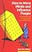 How to Move Minds and Influence People: A Remarkable Way of Engaging and Persuading Others
