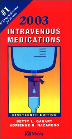 Intravenous Medications 2003, by Betty L. Gahart RN, Adrienne R. Nazareno PharmD