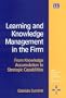 Learning and Knowledge Management in the Firm: From Knowledge Accumulation to Strategic Capabilities (New Horizons in the Economics of Innovation)