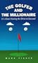 The Golfer and the Millionaire : It's About Having the Drive to Succeed