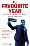 MY FAVOURITE YEAR: A COLLECTION OF NEW FOOTBALL WRITING.