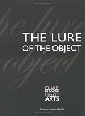 The Lure of the Object (Clark Studies in the Visual Arts)