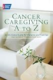 Cancer Caregiving A-Z: An At-Home Guide for Patients and Families