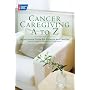 Cancer Caregiving A-Z: An At-Home Guide for Patients and Families