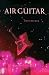 Air Guitar: Essays on Art & Democracy