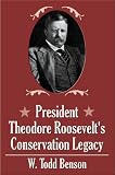 President Theodore Roosevelt's Conservations Legacy