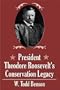 President Theodore Roosevelt's Conservations Legacy