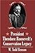 President Theodore Roosevelt's Conservations Legacy