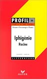 Profil d'une oeuvre : Iphig�nie, Racine