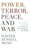 Power, Terror, Peace, and War: America's Grand Strategy in a World at Risk