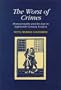 The Worst of Crimes: Homosexuality and the Law in Eighteenth-Century London
