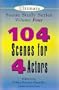 The Ultimate Scene Study Series Volume IV: 104 Scenes for 4 Actors
