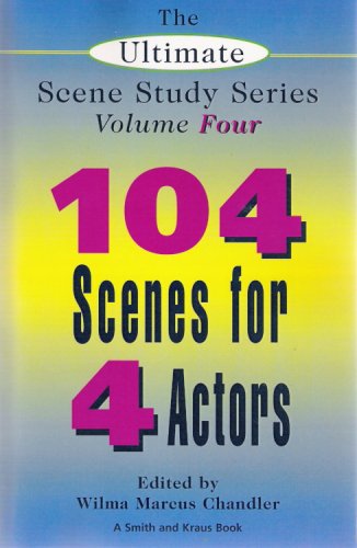 The Ultimate Scene Study Series Volume IV: 104 Scenes for 4 Actors