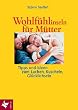 Wohlf�hlinseln f�r M�tter -Tipps und Ideen zum Lachen, Kuscheln, Gl�cklichsein