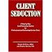 CLIENT SEDUCTION: A Step-by-Step Lead Generation System for Professional and Technology Service Firms