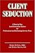 CLIENT SEDUCTION: A Step-by-Step Lead Generation System for Professional and Technology Service Firms by Henry DeVries