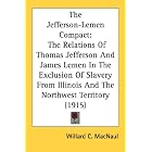 The Jefferson-Lemen Compact: The Relations Of Thomas Jefferson And James Lemen In The... by  Willard C. MacNaul