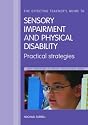 The Effective Teacher's Guide to Sensory Impairment and Physical Disability: Practical Strategies (New Directions in Special Educational Needs)