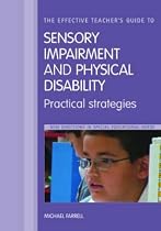 The Effective Teacher's Guide to Sensory Impairment and Physical Disability: Practical Strategies (New Directions in Special Educational Needs)