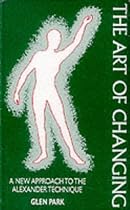 The Art of Changing: A New Approach to the Alexander Technique