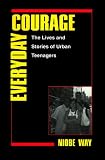 Everyday Courage: The Lives and Stories of Urban Teenagers (Qualitative Studies in Psychology)