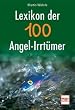 Lexikon der 100 Angel-Irrt�mer
