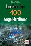 Lexikon der 100 Angel-Irrt&uuml;mer - Martin Wehrle