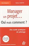 Manager un projet... : Oui mais comment ? Des outils pratiques de pilotage