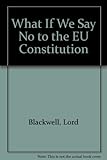 What if we say no to the EU Constitution?